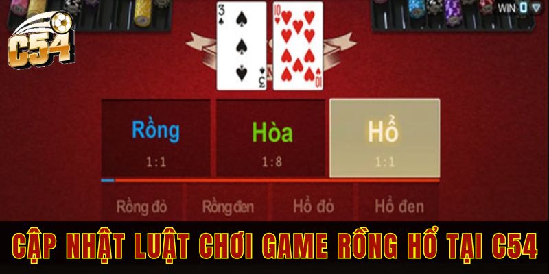 Rồng hổ C54 luật chơi đơn giản, cơ hội trúng cực cao 2 Cập nhật luật chơi game Rồng hổ tại nền tảng C54 chi tiết nhất