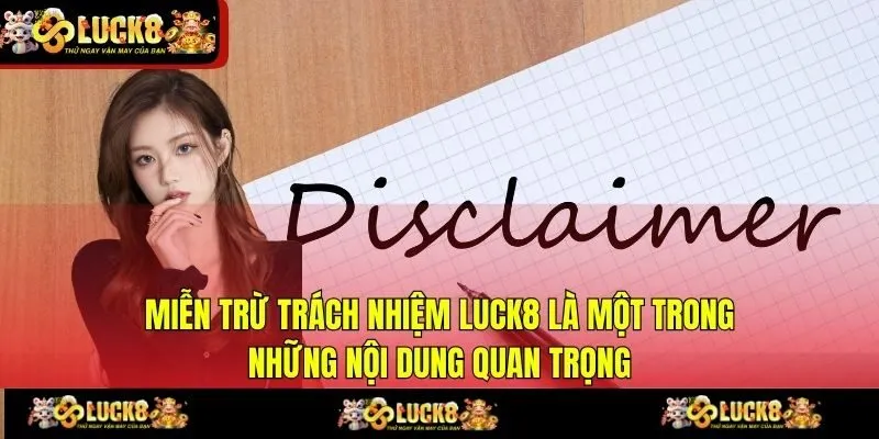 Miễn trừ trách nhiệm LUCK8 là một trong những nội dung quan trọng