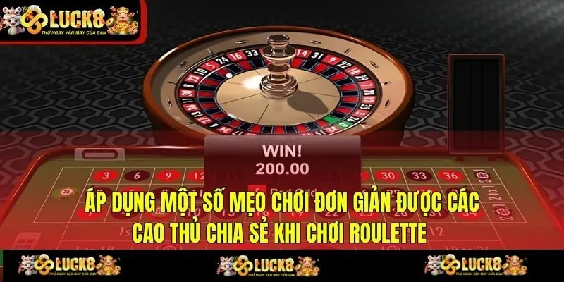 Áp dụng một số mẹo chơi đơn giản được các cao thủ chia sẻ khi chơi Roulette 