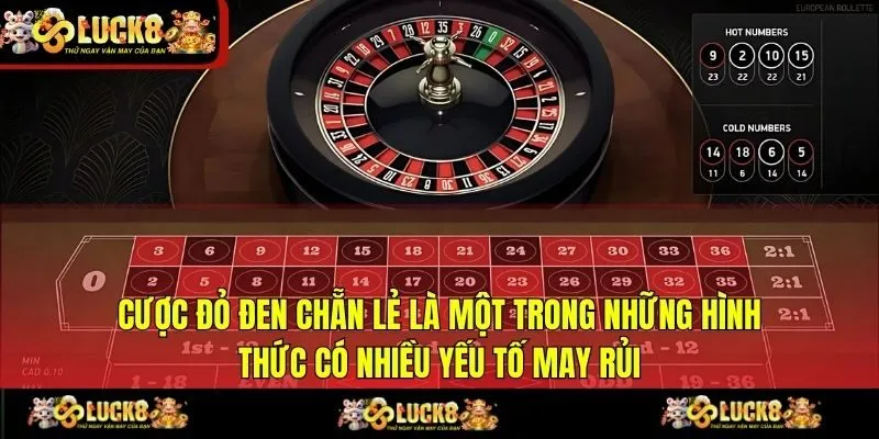 Cược đỏ đen chẵn lẻ là một trong những hình thức có nhiều yếu tố may rủi
