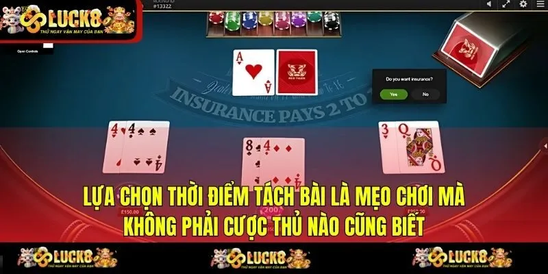 Lựa chọn thời điểm tách bài là mẹo chơi mà không phải cược thủ nào cũng biết