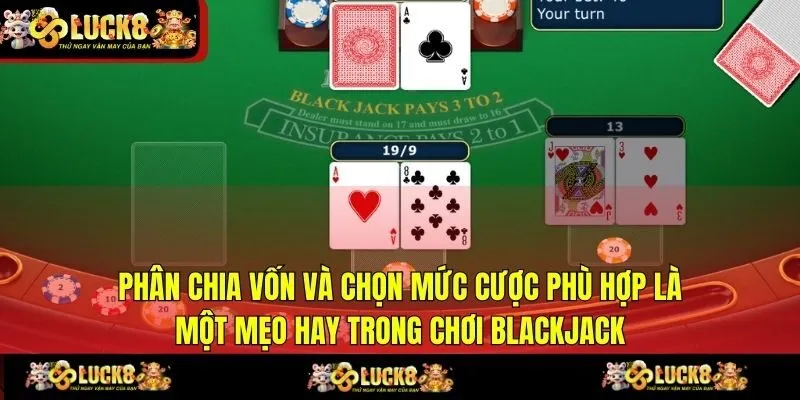  Phân chia vốn và chọn mức cược phù hợp là một mẹo hay trong chơi Blackjack