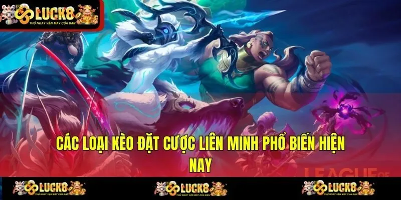 Các loại kèo đặt cược liên minh phổ biến hiện nay