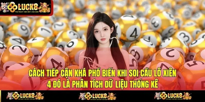 Cách tiếp cận khá phổ biến khi soi cầu lô xiên 4 đó là phân tích dữ liệu thống kê