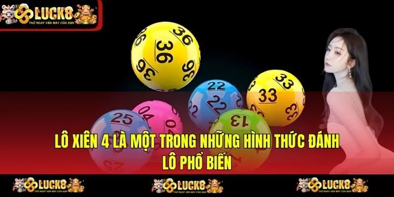 Lô xiên 4 là một trong những hình thức đánh lô phổ biến