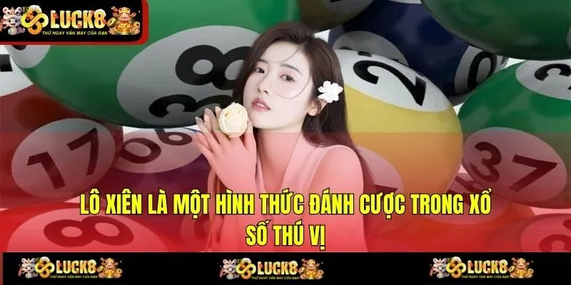 Lô xiên là một hình thức đánh cược trong xổ số thú vị