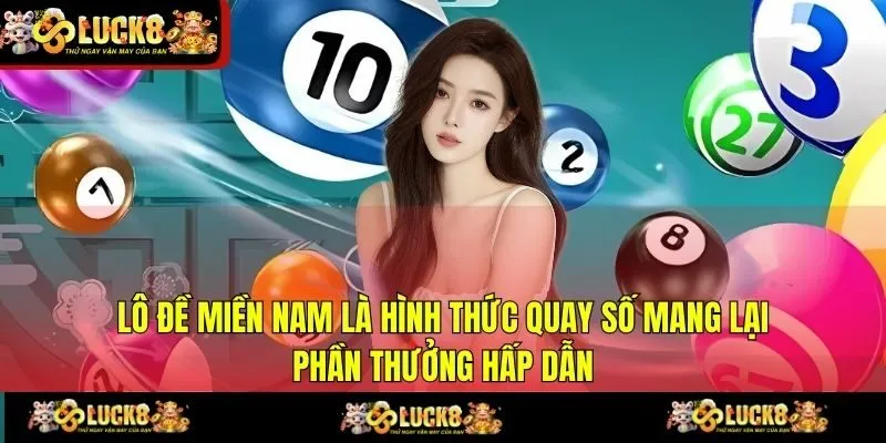 Lô đề miền Nam là hình thức quay số mang lại phần thưởng hấp dẫn