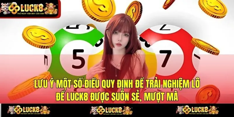  Lưu ý một số điều quy định để trải nghiệm Lô đề LUCK8 được suôn sẻ, mượt mà
