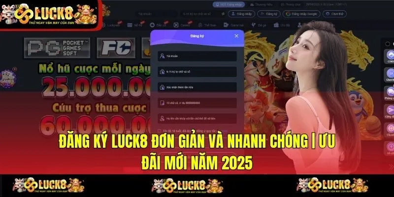 Đăng Ký LUCK8 Đơn Giản Và Nhanh Chóng | Ưu Đãi Mới Năm 2025