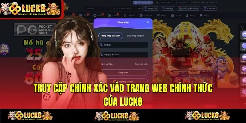 Truy cập chính xác vào trang web chính thức của LUCK8