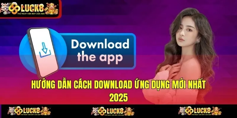 Hướng dẫn cách download ứng dụng mới nhất 2025