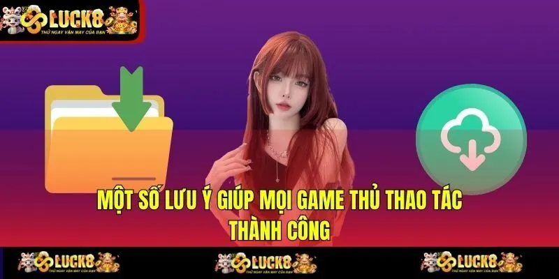 Một số lưu ý giúp mọi game thủ thao tác thành công
