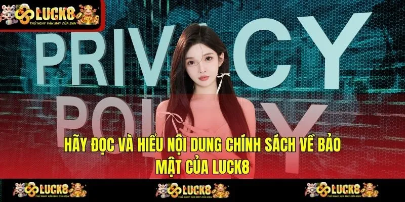  Hãy đọc và hiểu nội dung chính sách về bảo mật của LUCK8